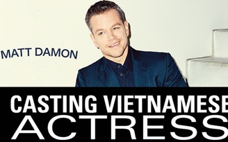 Hãng phim Hollywood đăng tuyển nữ diễn viên Việt đóng cùng Matt Damon