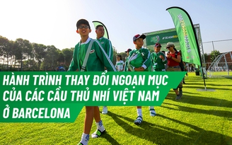 Hành trình thay đổi ngoạn mục của các cầu thủ nhí Việt Nam ở Barcelona