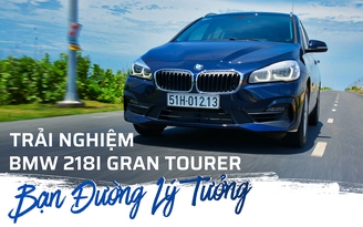 Trải nghiệm BMW 218i Gran Tourer: Bạn đường lý tưởng