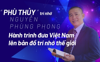 'Phù thủy' trí nhớ Nguyễn Phùng Phong - Hành trình đưa Việt Nam lên bản đồ trí nhớ thế giới