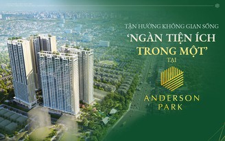 Tận hưởng không gian sống ‘ngàn tiện ích trong một’ tại Anderson Park