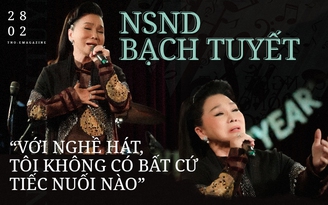 NSND Bạch Tuyết: 'Với nghề hát, tôi không có bất cứ tiếc nuối nào'