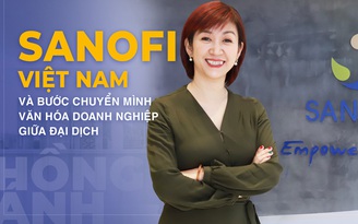 Sanofi Việt Nam và bước chuyển mình văn hóa doanh nghiệp giữa đại dịch