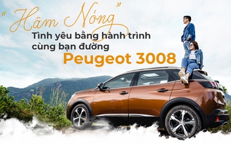‘Hâm nóng’ tình yêu bằng hành trình cùng bạn đường Peugeot 3008
