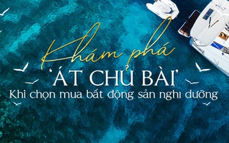 Khám phá ‘át chủ bài’ khi chọn mua bất động sản nghỉ dưỡng