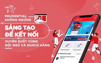 Prudential không ngừng sáng tạo để kết nối xuyên suốt cùng đội ngũ và khách hàng