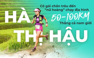 Hà Thị Hậu: Từ cô gái chăn trâu đến 'nữ hoàng' chạy địa hình 100km thắng cả nam giới