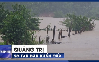 Quảng Trị sơ tán dân khẩn cấp vì thủy điện vượt tràn, ngập lụt miền núi Quảng Trị sơ tán dân khẩn cấp vì thủy điện vượt tràn, ngập lụt miền núi