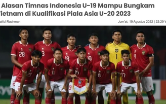 Báo Indonesia nêu lý do đội nhà sẽ 'lật đổ' U.19 Việt Nam, nhưng vẫn e ngại