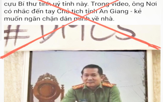 Đại tá Đinh Văn Nơi, giám đốc Công an An Giang bị bịa đặt, cắt ghép phát ngôn