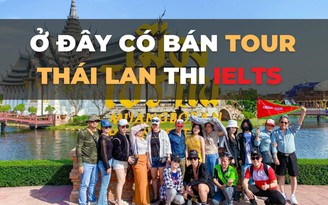 'Sốt xình xịch' tour, combo sang Thái, Singapore thi IELTS