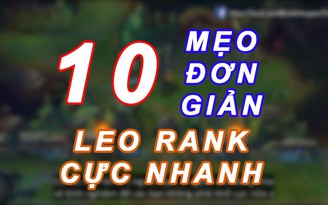 LMHT: 10 mẹo giúp bạn leo rank cực nhanh cuối mùa