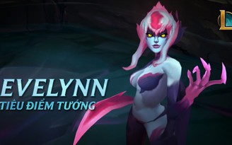 LMHT: Tiêu điểm tướng - Yêu Nữ Evelynn