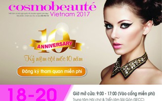 Cosmobeauté Việt Nam 2017 tổ chức kỷ niệm lần thứ 10