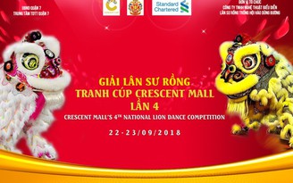 Giữ lửa truyền thông với Giải Lân sư rồng tranh cúp Crescent Mall