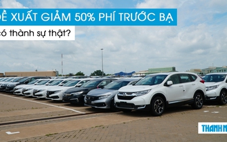 Đề xuất giảm 50% phí trước bạ ô tô có thành sự thật?