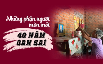 Những phận người mòn mỏi 40 năm oan sai