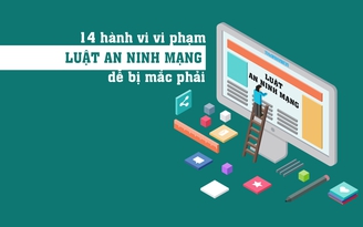 14 hành vi vi phạm luật An ninh mạng dễ mắc phải, kể từ 1.1.2019