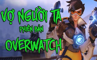 Video: Chết cười với nhạc chế Vợ Người Ta phiên bản Overwatch