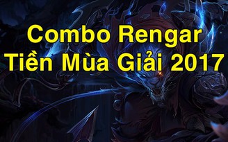 LMHT - Tiền Mùa Giải 2017: Hướng dẫn combo Rengar 'gank cả thế giới'