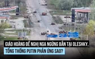 Điện Kremlin ủng hộ lời kêu gọi của Giáo hoàng về thị trấn bị phong tỏa