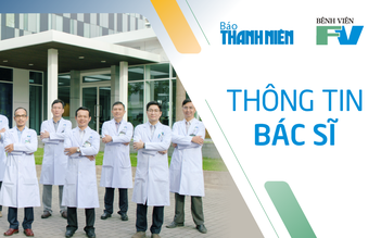 Thông tin bác sĩ bệnh viện FV - Kinh nghiệm, lĩnh vực y khoa