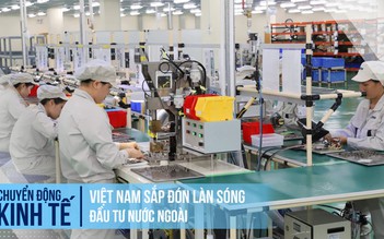 Báo Nikkei: Việt Nam sắp đón làn sóng đầu tư nước ngoài