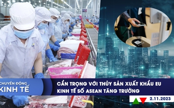 CHUYỂN ĐỘNG KINH TẾ ngày 2.11: Cẩn trọng với thủy sản xuất khẩu EU | Kinh tế số ASEAN tăng trưởng