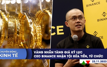 CHUYỂN ĐỘNG KINH TẾ ngày 23.11: Vàng nhẫn tăng giá kỷ lục | CEO Binance nhận tội rửa tiền, từ chức