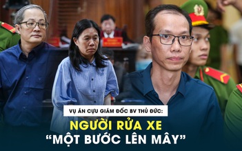 Người rửa xe ‘một bước lên mây’ trong vụ án cựu giám đốc Bệnh viện Thủ Đức