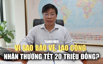 Vì sao bảo vệ, lao công một trường đại học nhận thưởng tết 20 triệu đồng ngang hiệu trưởng?