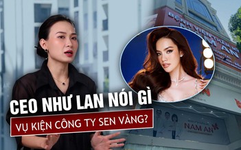 CEO Nguyễn Thị Như Lan nói gì về vụ kiện Công ty Sen Vàng?