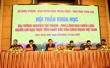 Hội thảo khoa học về đại tướng Nguyễn Chí Thanh, người chỉ đạo thực tiễn xuất sắc