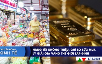 CHUYỂN ĐỘNG KINH TẾ ngày 6.12: Hàng Tết không thiếu, chỉ lo sức mua | Lý giải giá vàng thế giới lập đỉnh