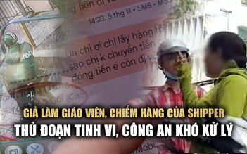 Bẫy lừa giả làm giáo viên, chiếm hàng của shipper: Thủ đoạn tinh vi, công an khó xử lý