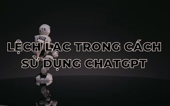 Lệch lạc trong cách sử dụng ChatGPT