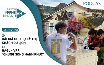 Nghe nhanh 6h ngày 3.2: Cái giá cho sự kỳ thị du khách | HAGL - VPF “chung sống hạnh phúc”