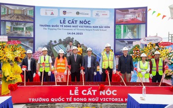 Lễ cất nóc ‘Trường Học hạnh phúc’ - Victoria Nam Sài Gòn