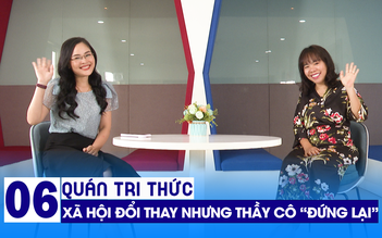 Quán tri thức số 6 | Th.S Nguyễn Thúy Uyên Phương: xén tóc học sinh, xã hội đổi thay nhưng thầy cô còn 'đứng lại'