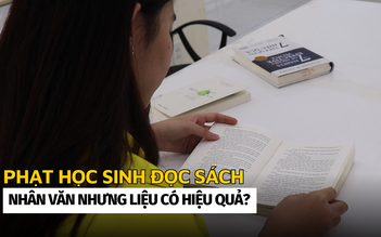 Phạt học sinh đọc sách: Nhân văn nhưng liệu có hiệu quả?