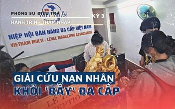 Giải cứu nạn nhân khỏi ‘bẫy’ đa cấp