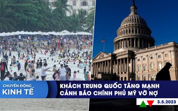 CHUYỂN ĐỘNG KINH TẾ ngày 3.5: Khách Trung Quốc tăng mạnh | Cảnh báo chính phủ Mỹ cạn tiền