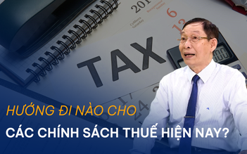 Hướng đi nào cho các chính sách thuế hiện nay?