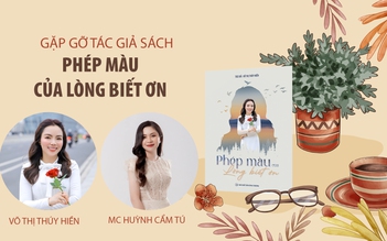 Võ Thị Thúy Hiền: Phép màu của lòng biết ơn