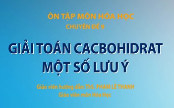 Bí quyết ôn thi tốt nghiệp THPT đạt điểm cao: Kiến thức về Cacbohidrat