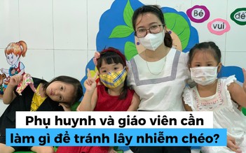 Dịch tay chân miệng phức tạp: phụ huynh và giáo viên làm gì để tránh lây nhiễm chéo?