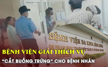 Cập nhật vụ 'đau ruột thừa bất ngờ bị cắt buồng trứng': Bệnh viện giải thích gì?