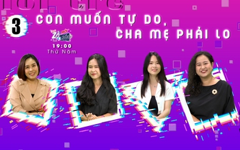 “SAO ZỜ MỚI NÓI?”-Tập 3: Con muốn tự do, cha mẹ phải lo