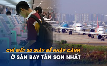 Chỉ mất 30 giây để nhập cảnh ở sân bay Tân Sơn Nhất