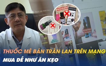 Lên mạng mua thuốc gây mê: Coi chừng mua trúng ‘hơi thở của quỷ’